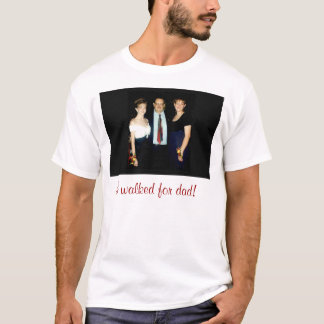i walked for dad T-Shirt