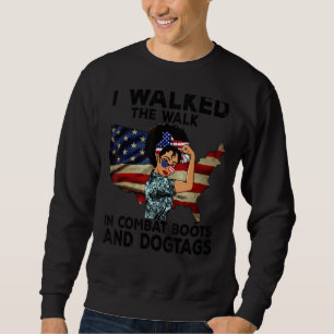 I Walked The Walk In Combat Boots And Dogtags Vete Sweatshirt