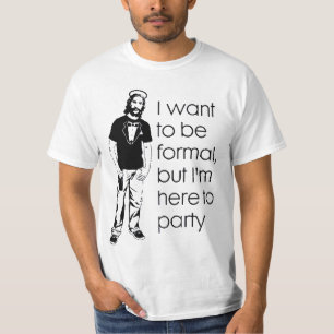I Wanna Be Formal, But I'm Here to Party. T-Shirt