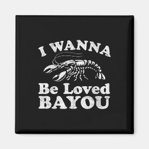 I Wanna Be Loved Byyou Funny Crawfish Boil Mardi G Magnet