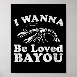 I Wanna Be Loved Byyou Funny Crawfish Boil Mardi G Poster