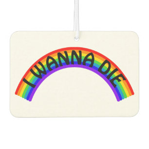 I Wanna Die - Rainbow Car Air Freshener