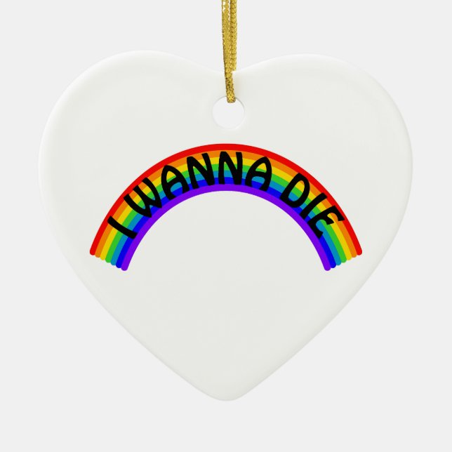I Wanna Die - Rainbow Ceramic Ornament (Front)