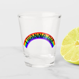 I Wanna Die - Rainbow Shot Glass
