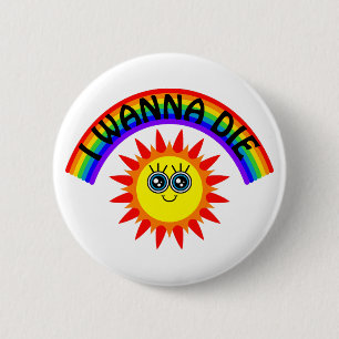 I Wanna Die - Rainbow Smiling Sun 6 Cm Round Badge
