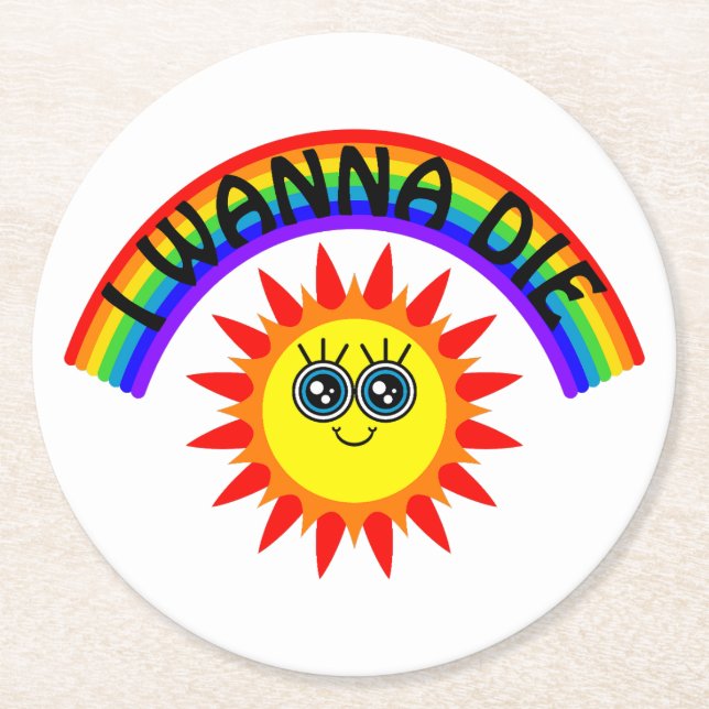 I Wanna Die - Rainbow Smiling Sun Round Paper Coaster (Front)