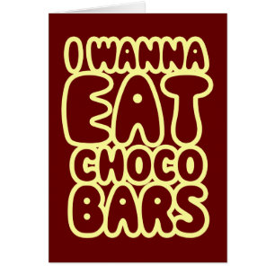 I Wanna Eat Choco Bars Card