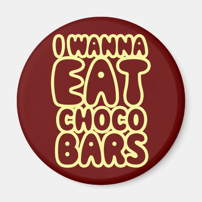 I Wanna Eat Choco Bars Magnet (Front)