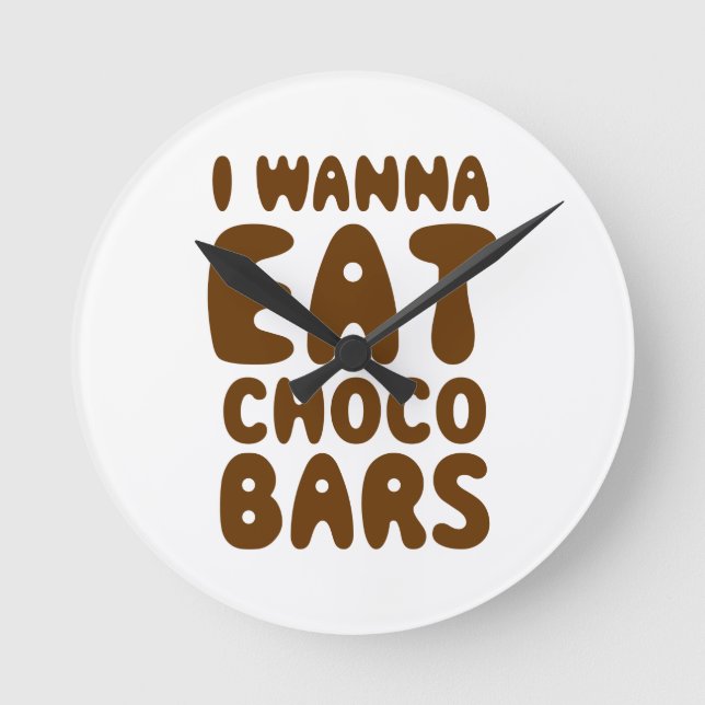 I Wanna Eat Choco Bars Round Clock (Front)