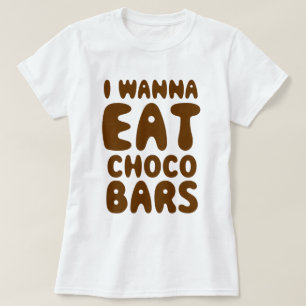 I Wanna Eat Choco Bars T-Shirt