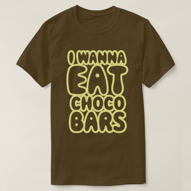 I Wanna Eat Choco Bars T-Shirt (Design Front)