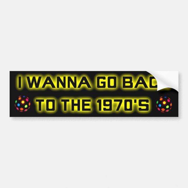 I wanna go back to the 1970's - BUMPER STICKER-2 Bumper Sticker (Front)