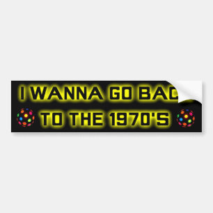 I wanna go back to the 1970's - BUMPER STICKER-2 Sticker