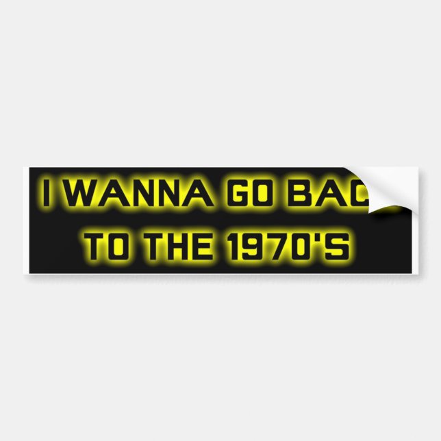 I wanna go back to the 1970's - BUMPER STICKER-3 Sticker (Front)