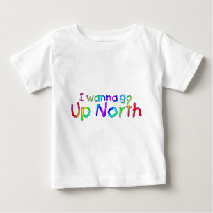 I wanna go Up North - Rainbow Style Baby T-Shirt