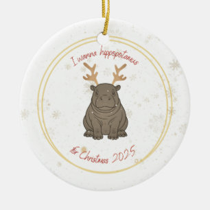I Wanna Hippopotamus Reindeer for Christmas 2025  Ceramic Ornament