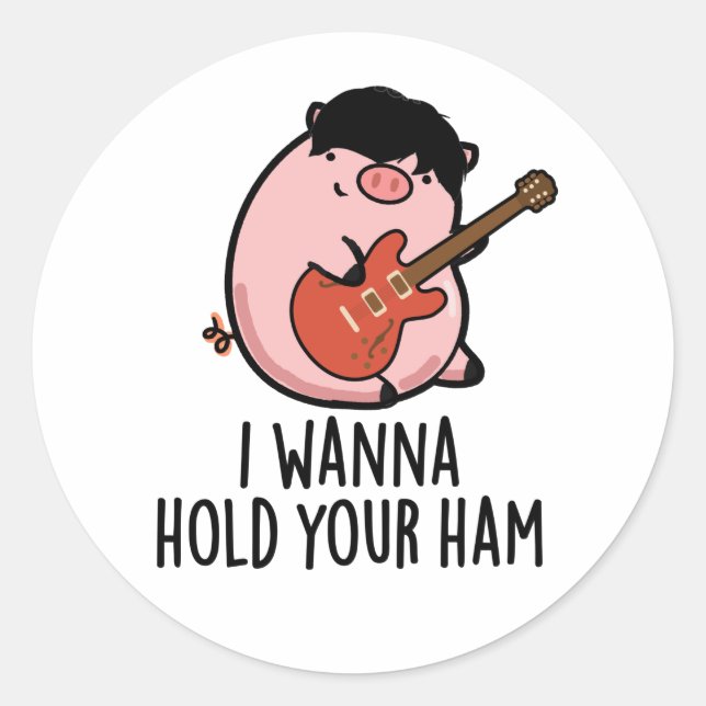 I Wanna Hold Your Ham Funny Pig Pun Classic Round Sticker (Front)