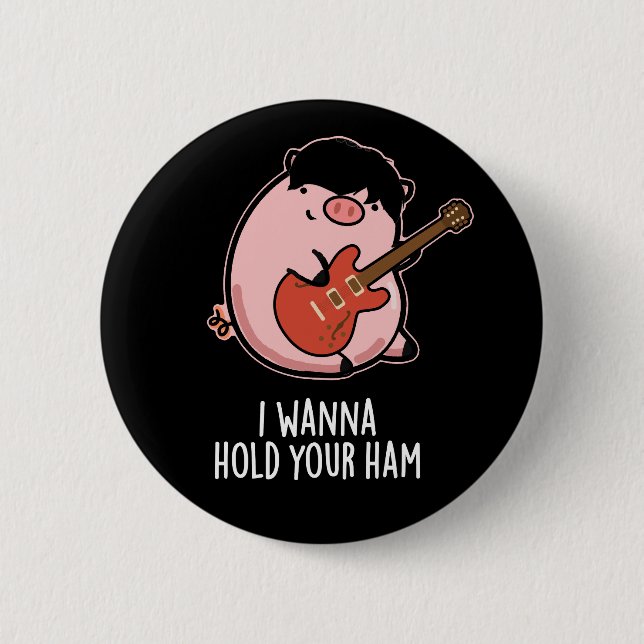I Wanna Hold Your Ham Funny Pig Pun Dark BG 6 Cm Round Badge (Front)