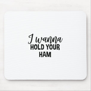 I Wanna Hold Your Ham Thanksgiving Funny Group Mat Mouse Pad