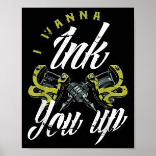 I Wanna Ink You Up Tattoos Funny Tattoo Artist Tat Poster
