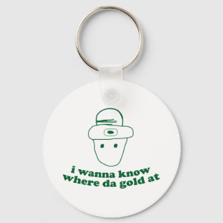 i wanna know where da gold at key ring