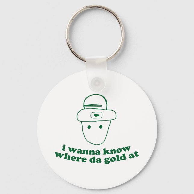 i wanna know where da gold at key ring (Front)