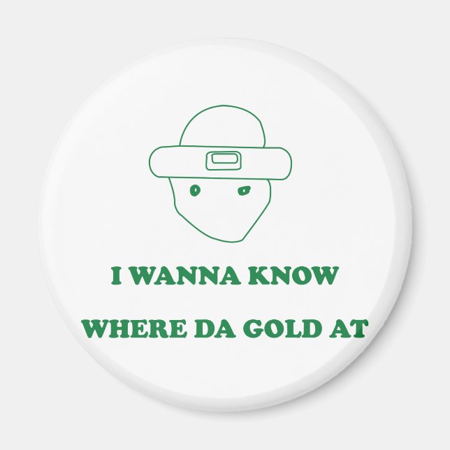 I Wanna Know Where Da Gold At Magnet (Front)