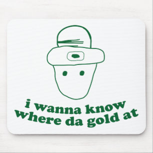 i wanna know where da gold at mouse pad