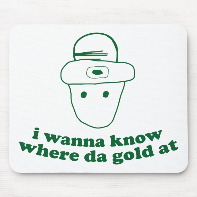 i wanna know where da gold at mouse pad (Front)