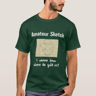 I Wanna Know Where Da Gold At? T-Shirt