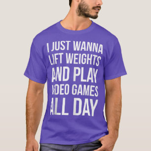 I Wanna Lift Weights and Play Video Games Funny G T-Shirt