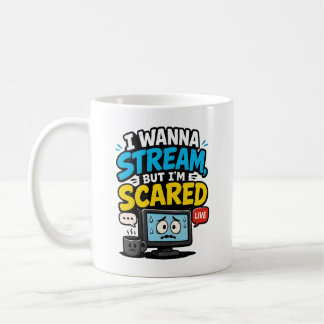 I Wanna Stream But Im Scared Gamer Coffee Mug