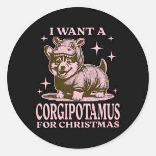 I Want A Corgipotamus For Christmas Funny Corgi Ch Classic Round Sticker