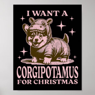 I Want A Corgipotamus For Christmas Funny Corgi Ch Poster