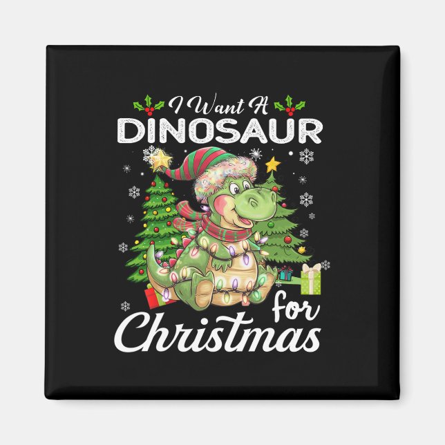 I Want A Dinosaur For Christmas Cute Gifts Xmas Co Magnet (Front)
