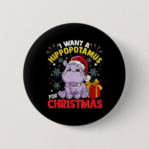I Want A Hippopotamus For Christmas  6 Cm Round Badge