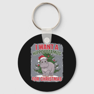 I Want A Hippopotamus For Christmas Cute Christmas Key Ring