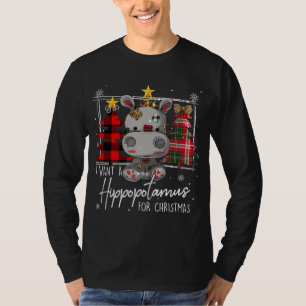 I Want A Hippopotamus For Christmas Cute Hippo Xma T-Shirt