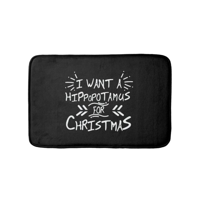 I Want a Hippopotamus for Christmas Day Bath Mat (Front)