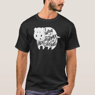 I Want A Hippopotamus For Christmas Family Xmas Hi T-Shirt