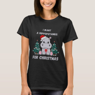 I Want A Hippopotamus For Christmas Funny Xmas Fam T-Shirt