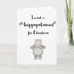 I Want a Hippopotamus for Christmas-Greeting Card
