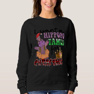 I Want A Hippopotamus For Christmas Hippo Christma Sweatshirt