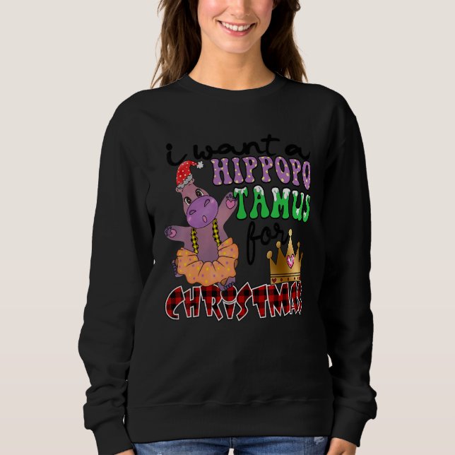 I Want A Hippopotamus For Christmas Hippo Christma Sweatshirt (Front)