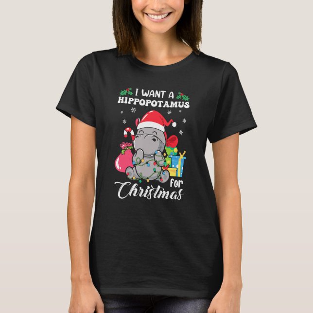 I Want A Hippopotamus For Christmas Hippo Christma T-Shirt (Front)