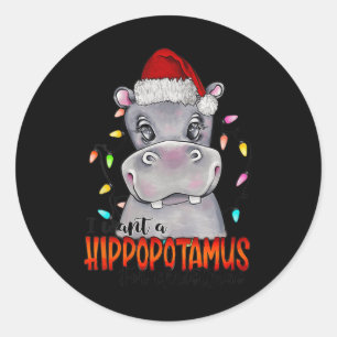 I Want A Hippopotamus For Christmas Hippo Xmas 4 Classic Round Sticker