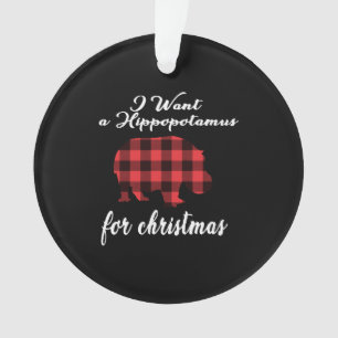i want a hippopotamus for christmas ornament