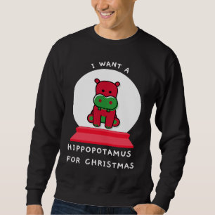 I Want A Hippopotamus For Christmas Snowglobe Esse Sweatshirt