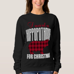 I Want A Hippopotamus For Christmas Sweatshirt