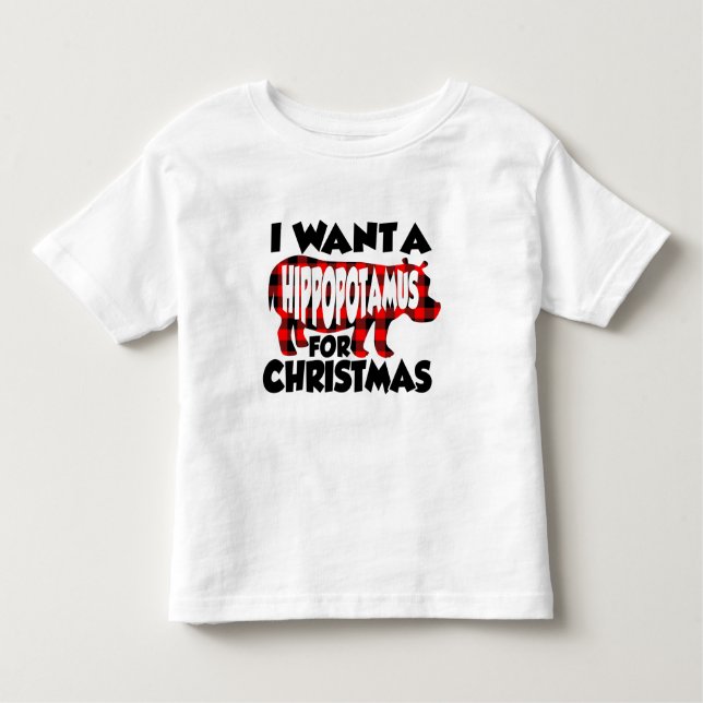 I Want A Hippopotamus For Christmas Toddler T-Shirt (Front)